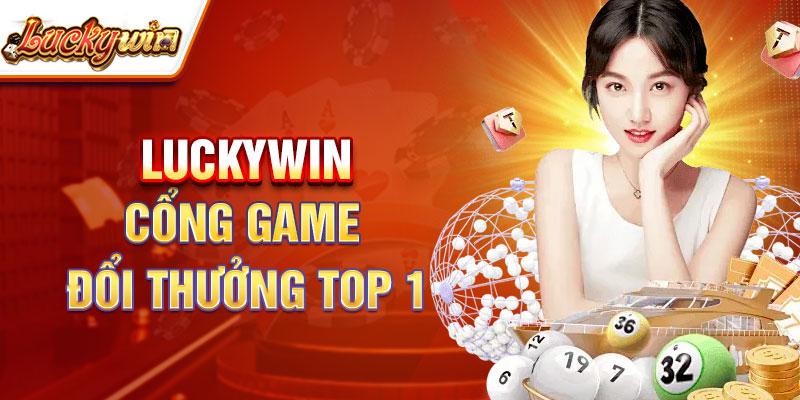 Luckywin - Cổng Game Đổi Thưởng Top 1 Tại Làng Giải Trí 